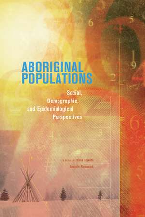 Aboriginal Populations: Social, Demographic, and Epidemiological Perspectives de Frank Trovato