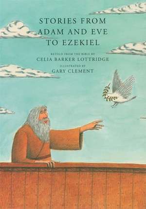 Stories from Adam and Eve to Ezekiel: Retold from the Bible de Celia Barker Lottridge