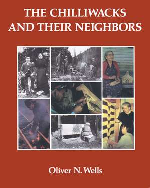 The Chilliwacks and Their Neighbors de Oliver Wells