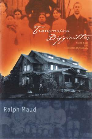 Transmission Difficulties: Franz Boas and Tsimshian Mythology de Ralph Maud