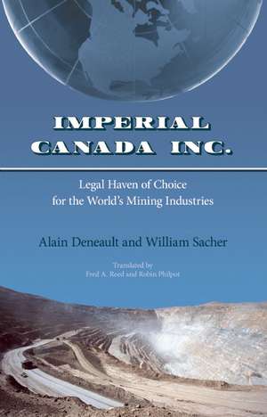 Imperial Canada Inc.: Legal Haven of Choice for the World's Mining Industries de Alain Deneault