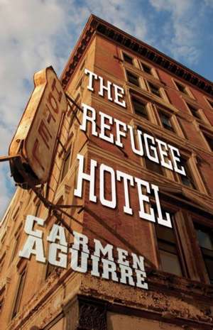 The Refugee Hotel de Carmen Aguirre