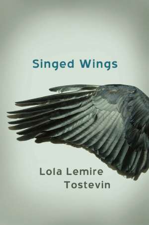 Singed Wings de Lola Lemire Tostevin