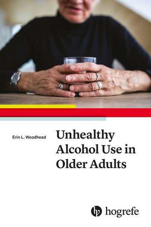 Unhealthy Alcohol Use in Older Adults de Erin L. Woodhead