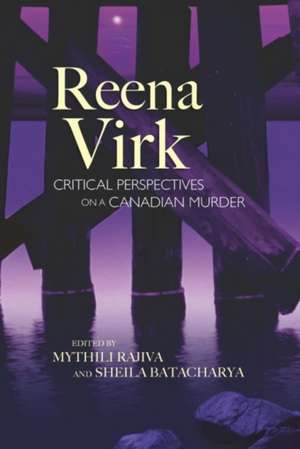 Reena Virk: Critical Perspectives on a Canadian Murder de Mythili Rajiva