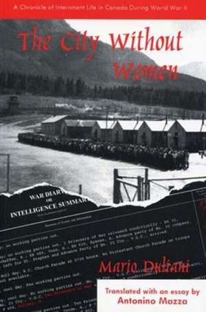 City without Women: A Chronicle of Internment Life in Canada During World War II de Mario Duliani