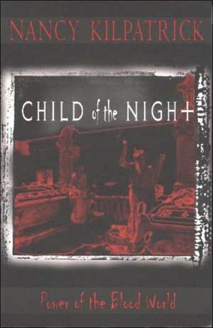 Child of the Night: Power of the Blood World de Nancy Kilpatrick