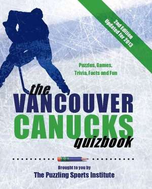 The Vancouver Canucks Quizbook de The Puzzling Sports Institute