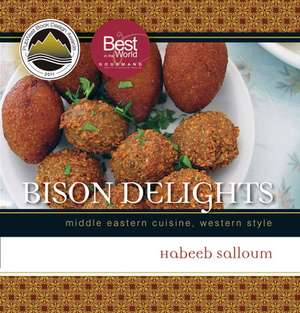 Bison Delights: Middle Eastern Cuisine, Western Style de Habeeb Salloum