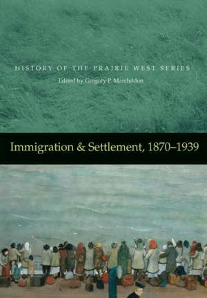 Immigration & Settlement, 1870-1939: 1870-1939 de Gregory P. Marchildon