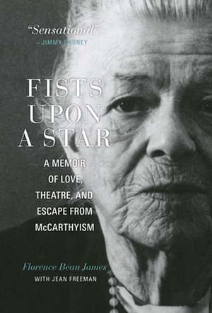 Fists upon a Star: A Memoir of Love, Theatre, and Escape from McCarthyism de Florence Bean James