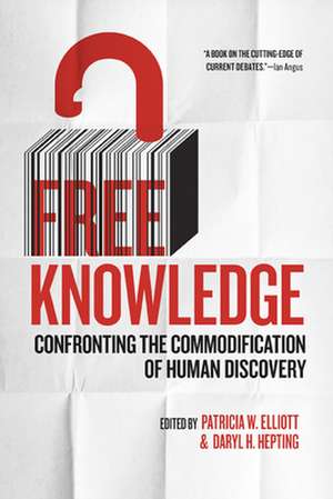 Free Knowledge: Confronting the Commodification of Human Discovery de Patricia W. Elliott