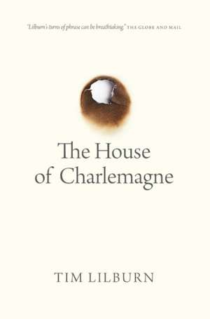 The House of Charlemagne de Tim Lilburn