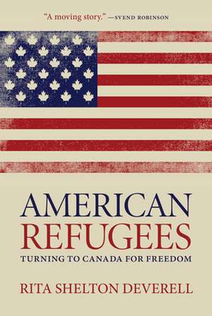 American Refugees: Turning to Canada for Freedom de Rita Shelton Deverell