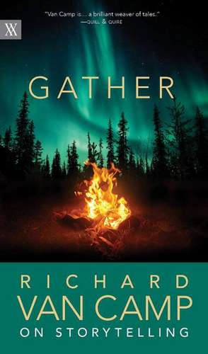 Gather: Richard Van Camp on the Joy of Storytelling de Richard Van Van Camp