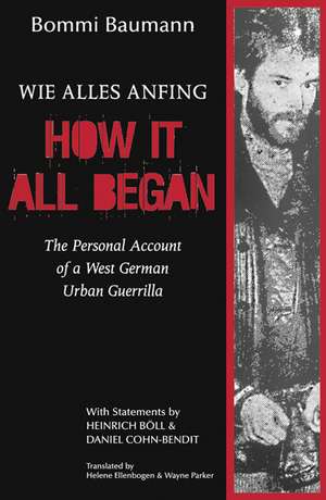 How It All Began: The Personal Account of a West German Urban Guerrilla de Bommi Baumann