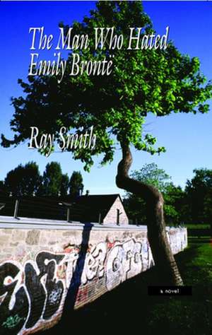 The Man Who Hated Emily Bronte de Ray Smith