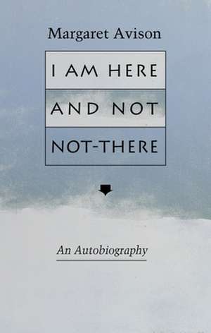 I Am Here and Not Not-There de Margaret Avison