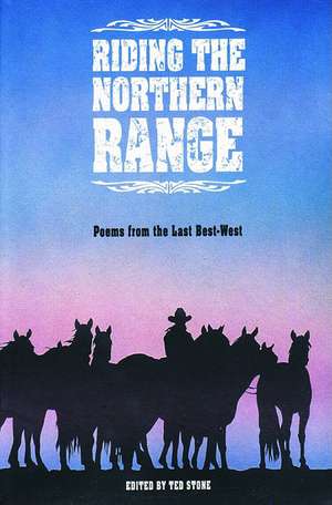 Riding the North Range: Poems from the Last Best-West de Ted Stone