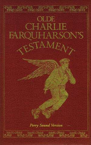 Olde Charlie Farquharson's Testament: From Jennysez to Jobe and After Words de Don Harron