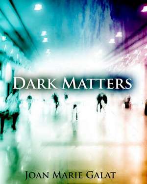 Dark Matters: Nature's Reaction to Light Pollution de Joan Marie Galat