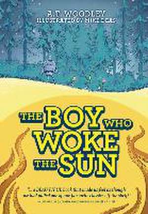 The Boy Who Woke the Sun de A T Woodley