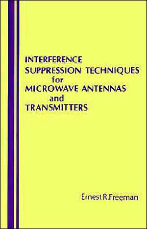 Interference Suppression Techniques for Microwave Antennas and Transmitters de Ernest R. Freeman