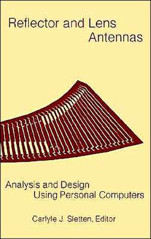 Reflector and Lens Antennas: Analysis and Design Using Personal Computers de Carlyle J. Sletten