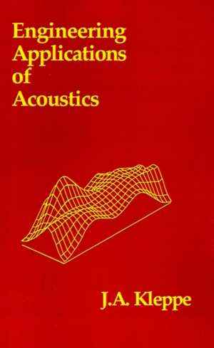 Engineering Applications of Acoustics de John A. Kleppe