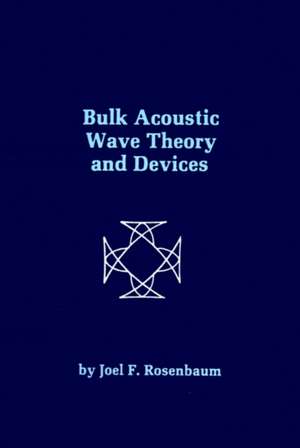 Bulk Acoustic Wave Theory and Devices de Joel Rosenbaum