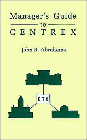 Managers' Guide to Centrex de John R. Abrahams