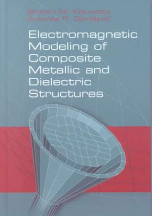 Electromagnetic Modeling of Composite Metallic and Dielectric Structures de Branko M. Kolundzija