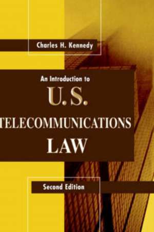 An Introduction to U.S. Telecommunications Law de Charles H. Kennedy