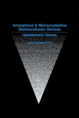 Amorphous and Microcrystalline Semiconductor Devices: Optoelectronic Devices de Jerzy Kanicki