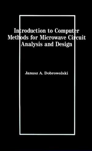 Introduction to Computer Methods for Microwave Circuit Analysis and Design de Janusz A. Dobrowolski