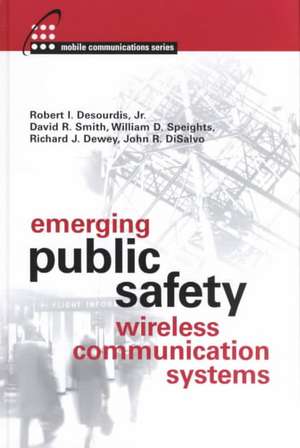 Emerging Public Safety Wireless Communication Systems de Robert JR. Desourdis