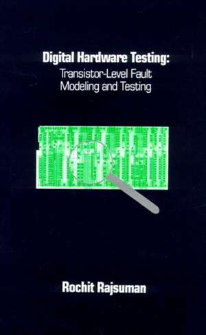 Digital Hardware Testing: Transistor-Level Fault Modeling and Testing de Rochit Rajsuman