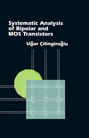 Systematic Analysis of Bipolar and Mos Transistors de Ugur Cilingiroglu