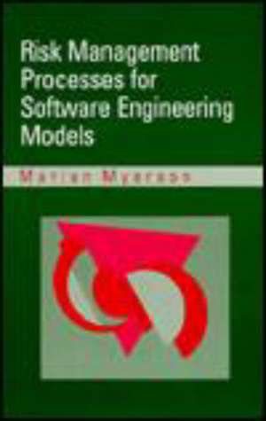 Risk Manaagement Processes for Software Engineering Models de Marian Myerson