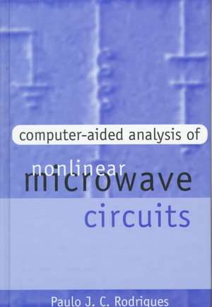 Computer-Aided Analysis of Nonlinear Microwave Circuits de Paulo J. C. Rodrigues