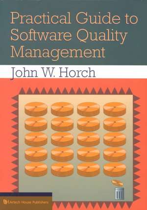 Practical Guide to Software Quality Management de John W. Horch