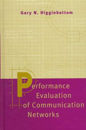 Performance Evaluation of Communication Networks de Gary Higginbottom