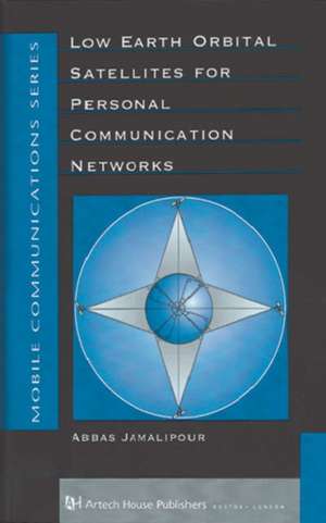 Low Earth Orbital Satellites in Personal Communication Networks de Abbas Jamalipour