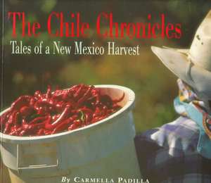 The Chile Chronicles: Tales of a New Mexico Harvest: Tales of a New Mexico Harvest de Carmella Padilla