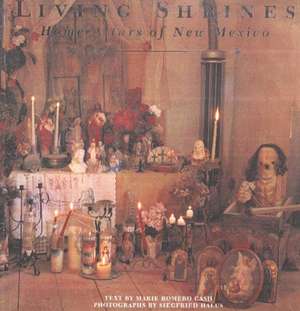 Living Shrines: Home Altars of New Mexico de Marie Romero Cash