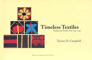 Timeless Textiles: Traditional Pueblo Arts 1840-1940: Traditional Pueblo Arts 1840-1940 de Tyrone D. Campbell