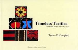 Timeless Textiles: Traditional Pueblo Arts 1840-1940 de Tyrone D Campbell