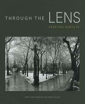 Through the Lens: Creating Santa Fe: Creating Santa Fe de Mary Anne Redding