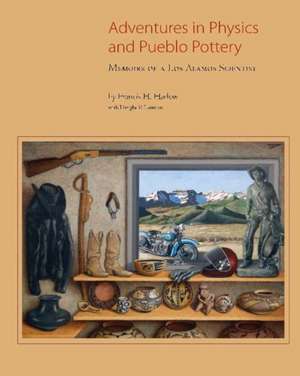 Adventures in Physics and Pueblo Pottery: Memoirs of a Los Alamos Scientist de Francis H. Harlow