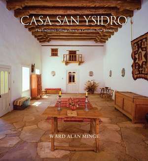 Casa San Ysidro: The Gutiérrez/Minge House in Corrales, New Mexico de Ward Alan Minge